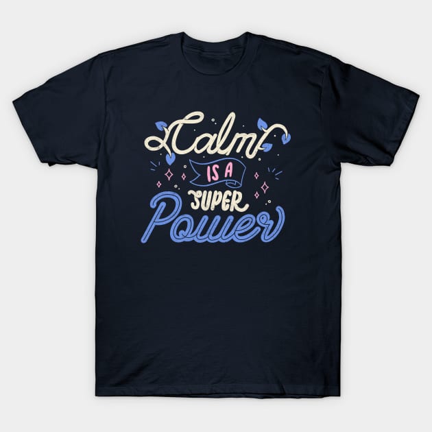 Calm is a Super Power by Tobe Fonseca T-Shirt by Tobe_Fonseca